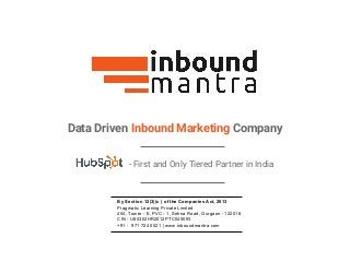 Data Driven Inbound Marketing Company
By Section 12(3)(c ) of the Companies Act, 2013
Pragmatic Learning Private Limited
404, Tower - E, PVC - 1, Sohna Road, Gurgaon - 122018
CIN - U80302HR2012PTC045093
+91 - 971 724 0021 | www.inboundmantra.com
- First and Only Tiered Partner in India
 