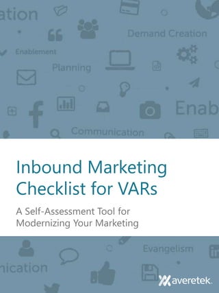 Inbound Marketing
Checklist for VARs
A Self-Assessment Tool for
Modernizing Your Marketing
 
