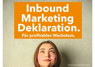 Deklaration.
Marketing
Inbound
Für proﬁtables Wachstum.
@storylead Inbound Marketing Agentur
 