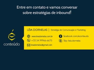 Entre em contato e vamos conversar
sobre estratégias de inbound!
 