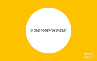 O  QUE  PODEMOS  FAZER?
 