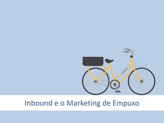 Inbound e o Marketing de Empuxo
 