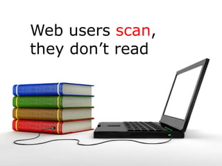 Web users scan,
they don’t read
 