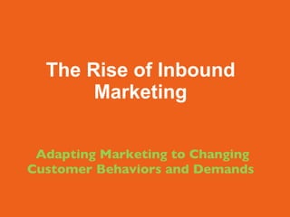 The Rise of Inbound Marketing   Adapting Marketing to Changing Customer Behaviors and Demands 