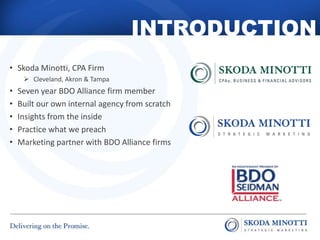 INTRODUCTION
• Skoda Minotti, CPA Firm
 Cleveland, Akron & Tampa
• Seven year BDO Alliance firm member
• Built our own in...