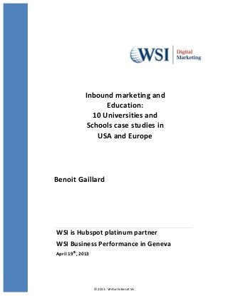 Inbound 
marketing 
and 
Education: 
10 
Universities 
and 
Schools 
case 
studies 
in 
USA 
and 
Europe 
Benoit 
Gaillard 
WSI 
is 
Hubspot 
platinum 
partner 
WSI 
Business 
Performance 
in 
Geneva 
April 
19th, 
2013 
© 
2013 
-­‐ 
Venturi 
Internet 
SA 
 