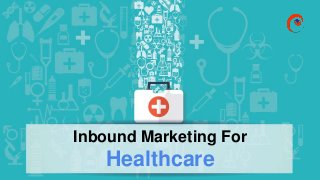 www.omnepresent.com
Inbound Marketing For
Healthcare
 