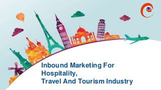 www.omnepresent.com
Inbound Marketing For
Hospitality,
Travel And Tourism Industry
 