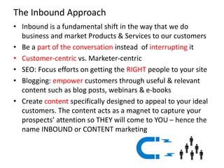 The Inbound Approach
• Inbound is a fundamental shift in the way that we do
business and market Products & Services to our...