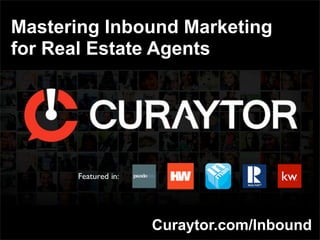 Mastering Inbound Marketing
for Real Estate Agents
Curaytor.com/Inbound
 