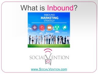 What is Inbound?
www.SOCIALVENTION.com
 