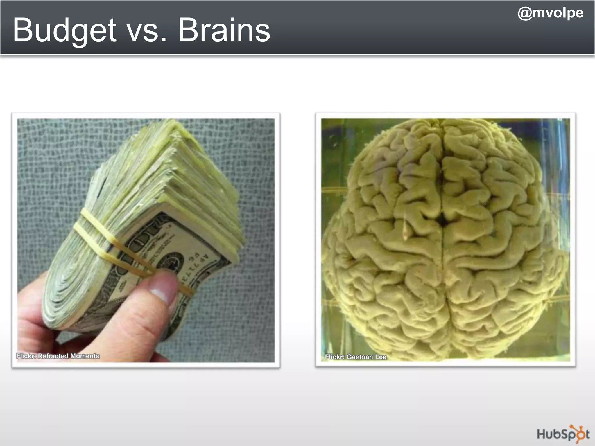 Budget vs. Brains@mvolpeFlickr: Refracted MomentsFlickr: Gaetoan Lee