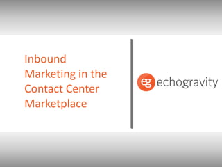 Inbound Marketing in the Contact Center Marketplace 