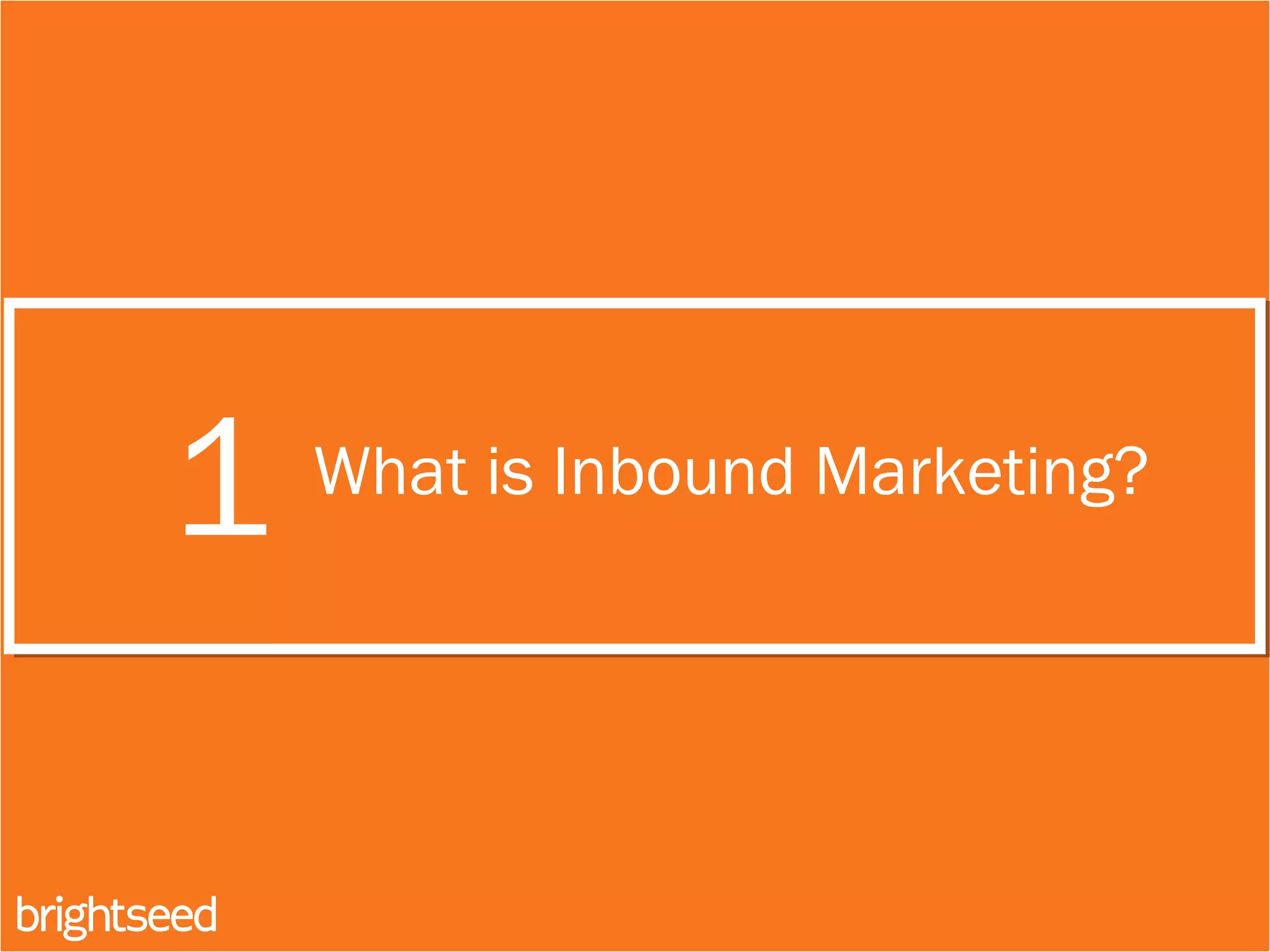 1 What is Inbound Marketing?
 