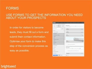 In order for visitors to become
leads, they must fill out a form and
submit their contact information.
Optimise your form ...