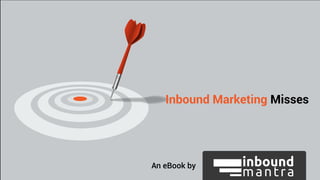 Inbound Marketing Misses
An eBook by
 