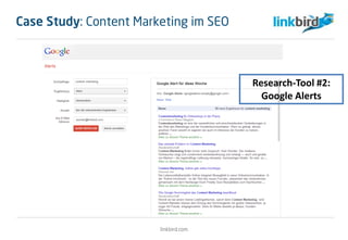 Research-Tool #2:
Google Alerts
linkbird.com
Case Study: Content Marketing im SEO
 
