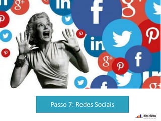 Passo 7: Redes Sociais
 
