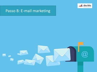 Passo 8: E-mail marketing
 