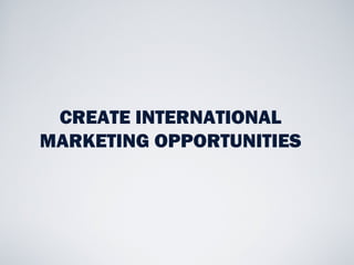 CREATE INTERNATIONAL
MARKETING OPPORTUNITIES
 