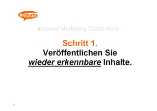 Inbound Marketing Crash-Kurs




17
 
