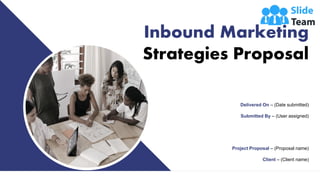 Inbound Marketing
Strategies Proposal
Delivered On – (Date submitted)
Submitted By – (User assigned)
Project Proposal – (Proposal name)
Client – (Client name)
 