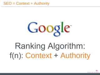 SEO = Context + Authority Ranking Algorithm: f(n):  Context  +  Authority 