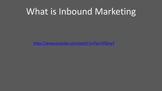 What is Inbound Marketing
https://www.youtube.com/watch?v=Fjq-hIfQmyY
 