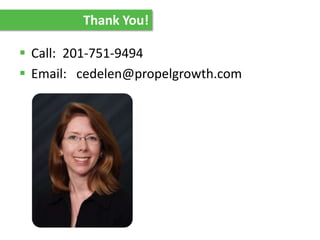 Thank You!
 Call: 201-751-9494
 Email: cedelen@propelgrowth.com
 