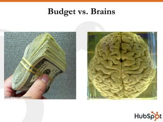 Budget vs. Brains




Flickr: Refracted Moments             Flickr: Gaetoan Lee
 