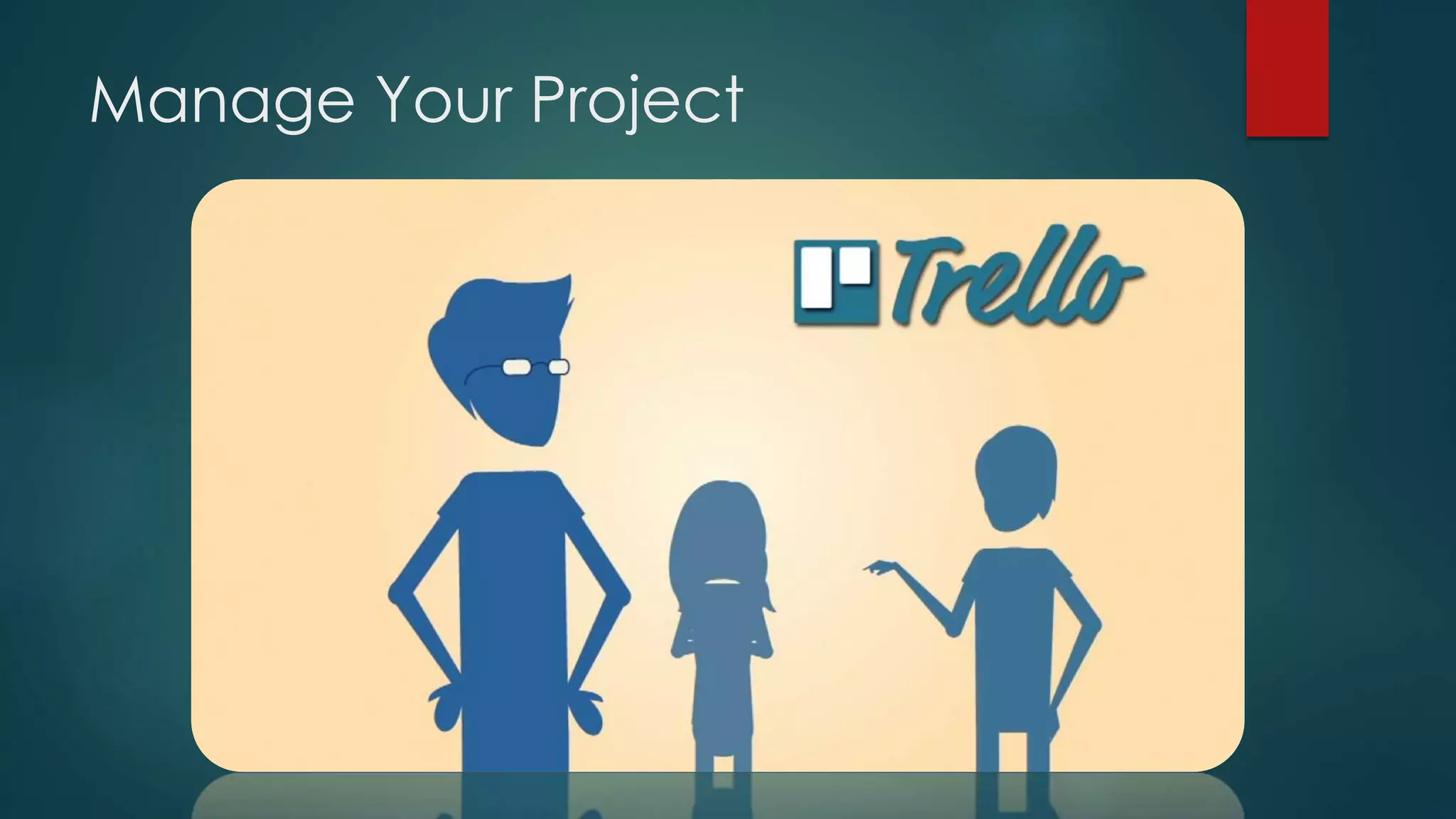 Manage Your Project
 