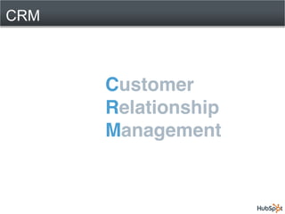 CRM



      Customer
      Relationship
      Management
 