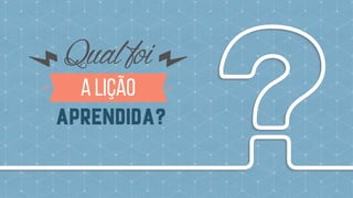 a lição
Qualfoi
aprendida?
 
