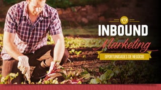 Oportunidades de negócio
Inbound
Marketing
 