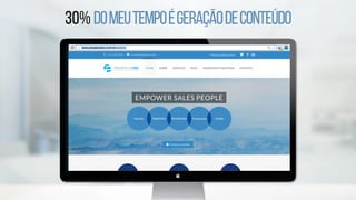 30% domeutempoégeraçãodeconteúdo
 