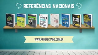 referências nacionais
www.prospectainc.com.br
 