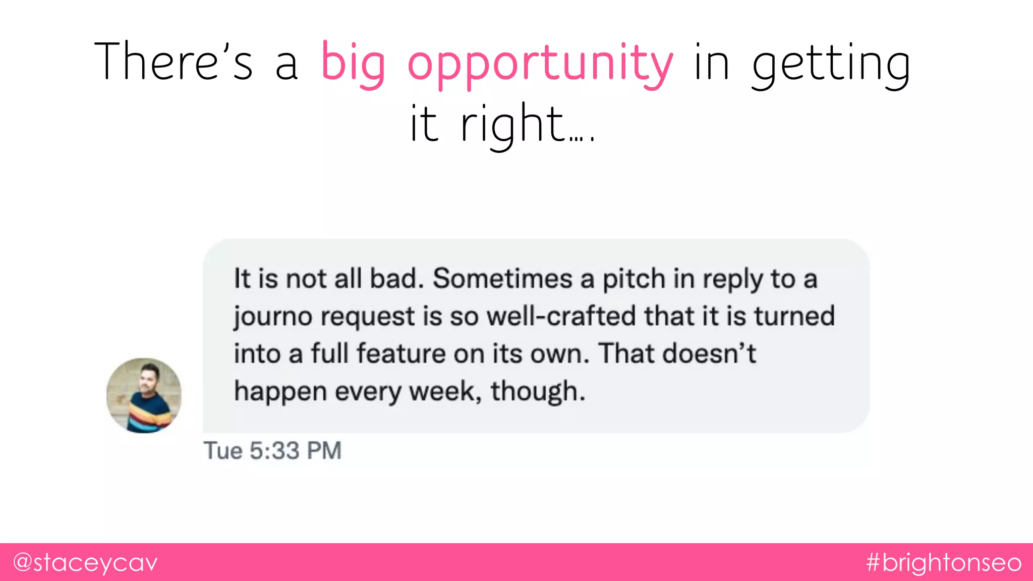 @staceycav #brightonseo
There’s a big opportunity in getting
it right….
 