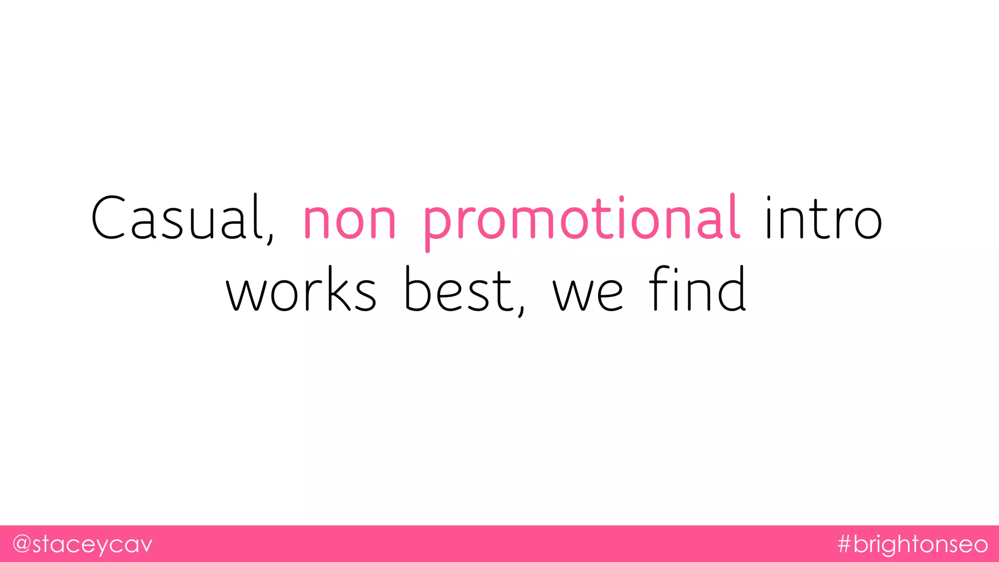 @staceycav #brightonseo
Casual, non promotional intro
works best, we find
 