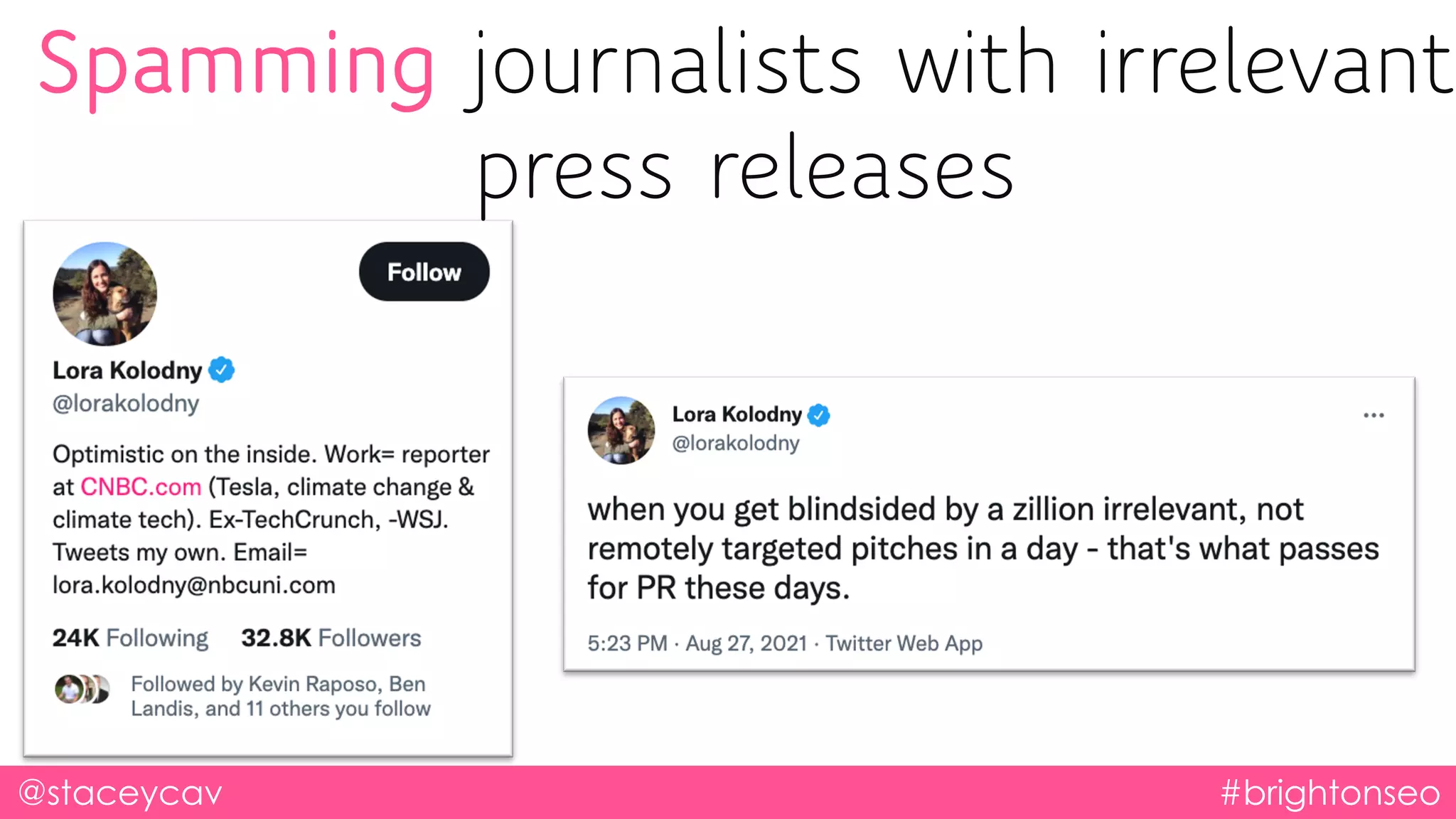 @staceycav #brightonseo
Spamming journalists with irrelevant
press releases
 