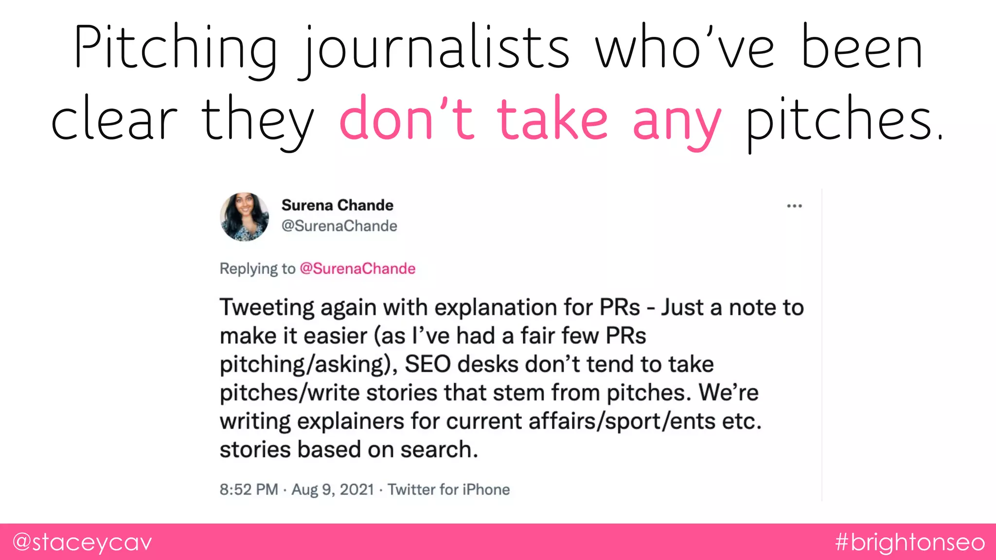 Pitching journalists who’ve been
clear they don’t take any pitches.
@staceycav #brightonseo
 