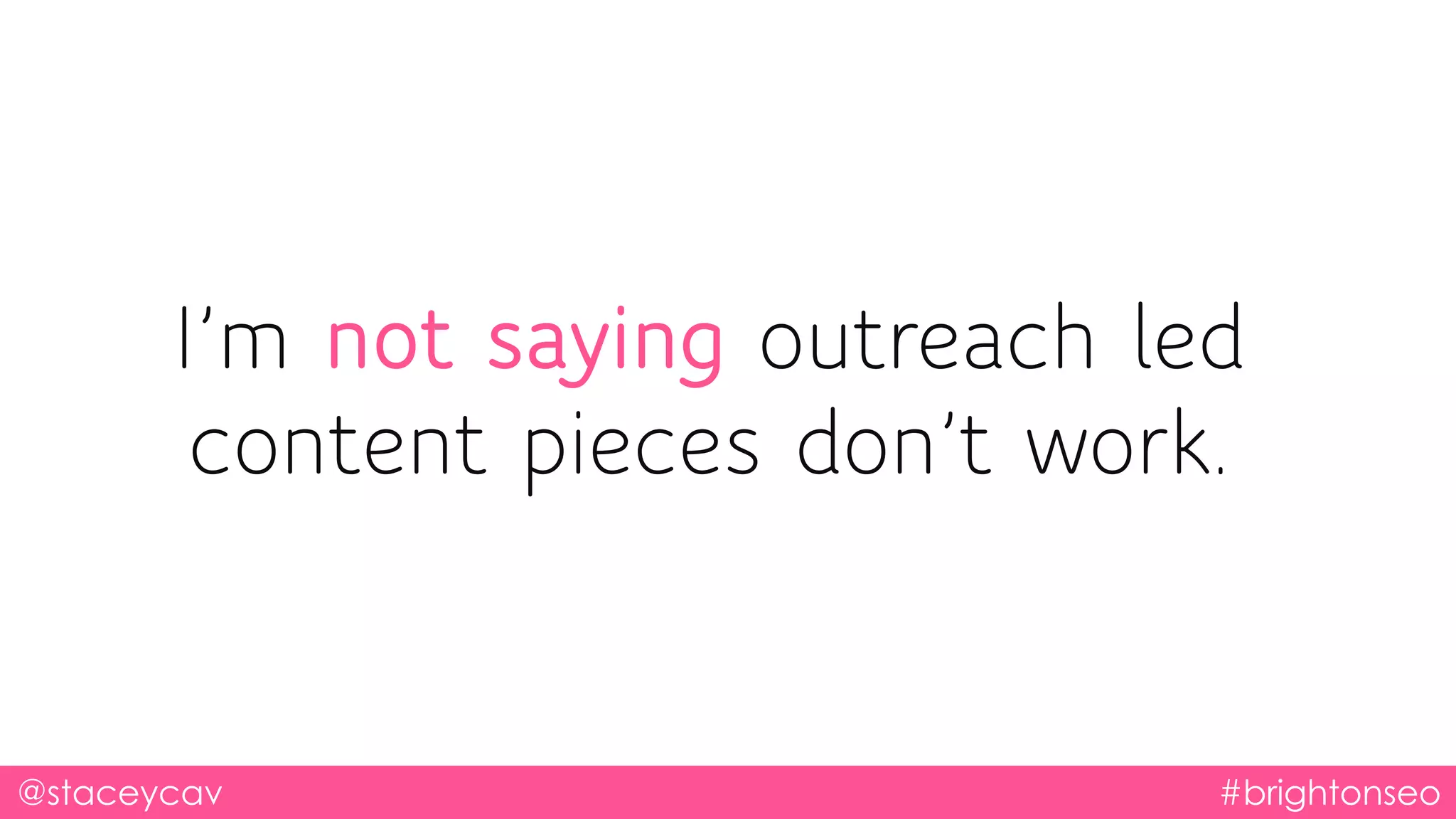 I’m not saying outreach led
content pieces don’t work.
@staceycav #brightonseo
 