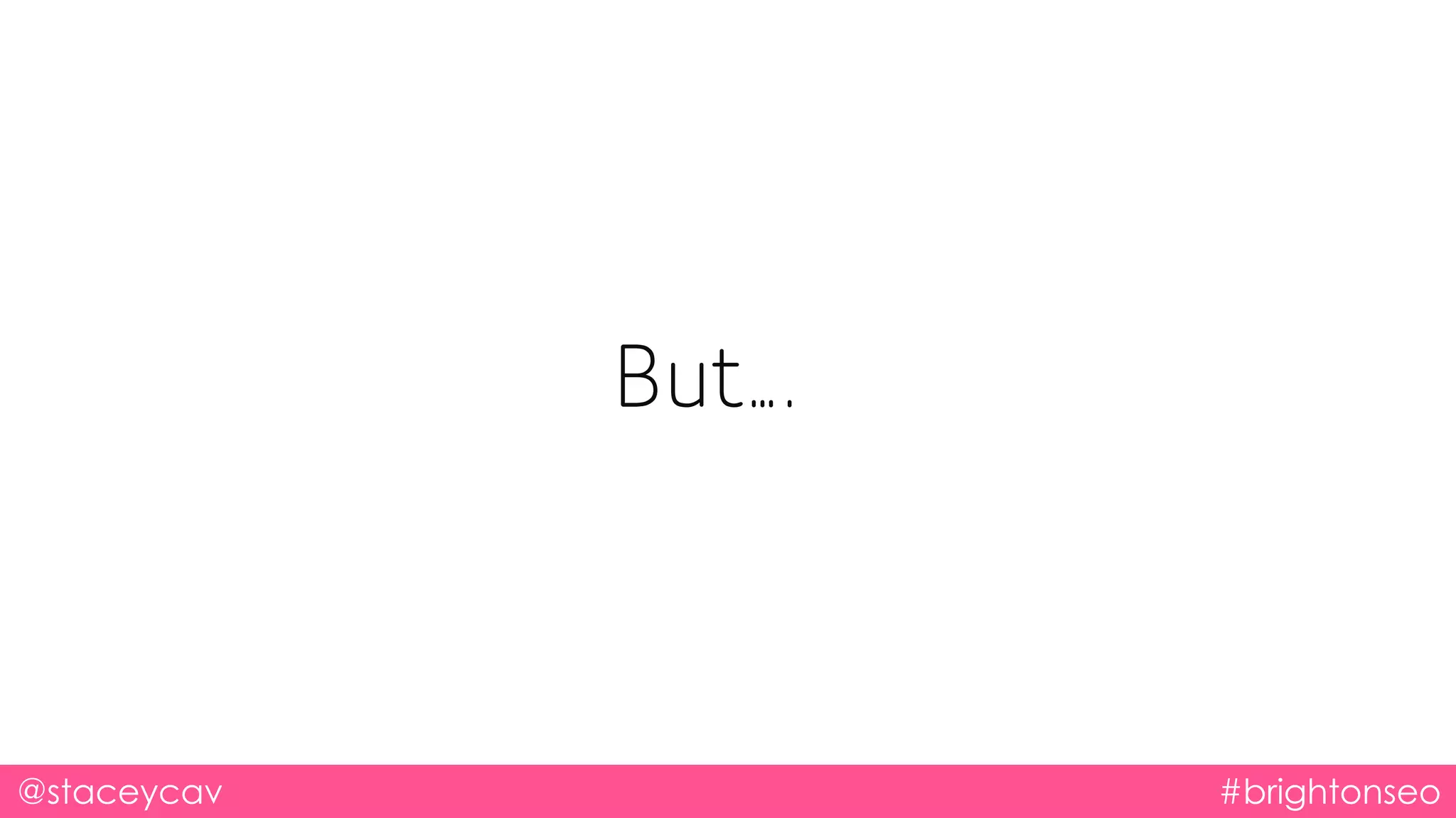 But….
@staceycav #brightonseo
 