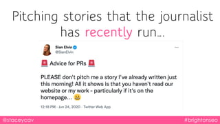 Pitching stories that the journalist
has recently run….
@staceycav #brightonseo
 
