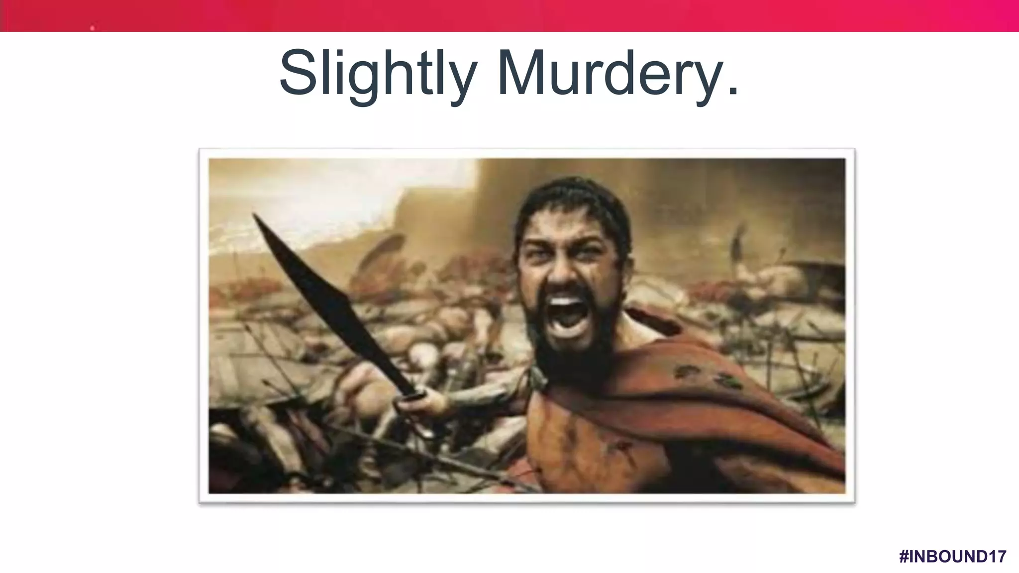 #INBOUND17
Slightly Murdery.
 