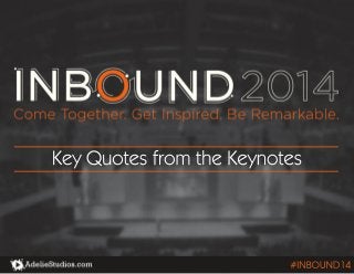 Key Quotes from the Keynotes 
#INBOUND14 
 