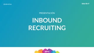 Toni Gimeno
Inbound Recruiting Promoter
Chief Marketing Officer
Co-Founder Talent Clue
@tonigiso
@talentclue
 