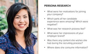 •  What were her motivations for joining
your company?
•  Which parts of her candidate
experience were amazing? Which were...