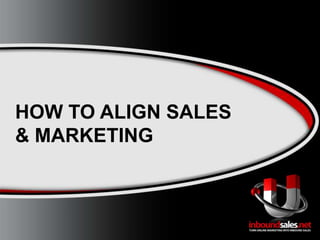 HOW TO ALIGN SALES & MARKETING 