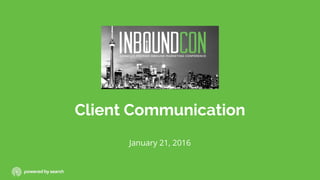 Client Communication
January 21, 2016
 