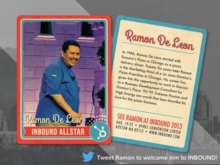 Tweet Ramon to welcome him to INBOUND!
 